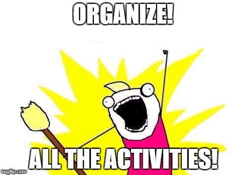 ORGANIZE ALL THE ACTIVITIES!