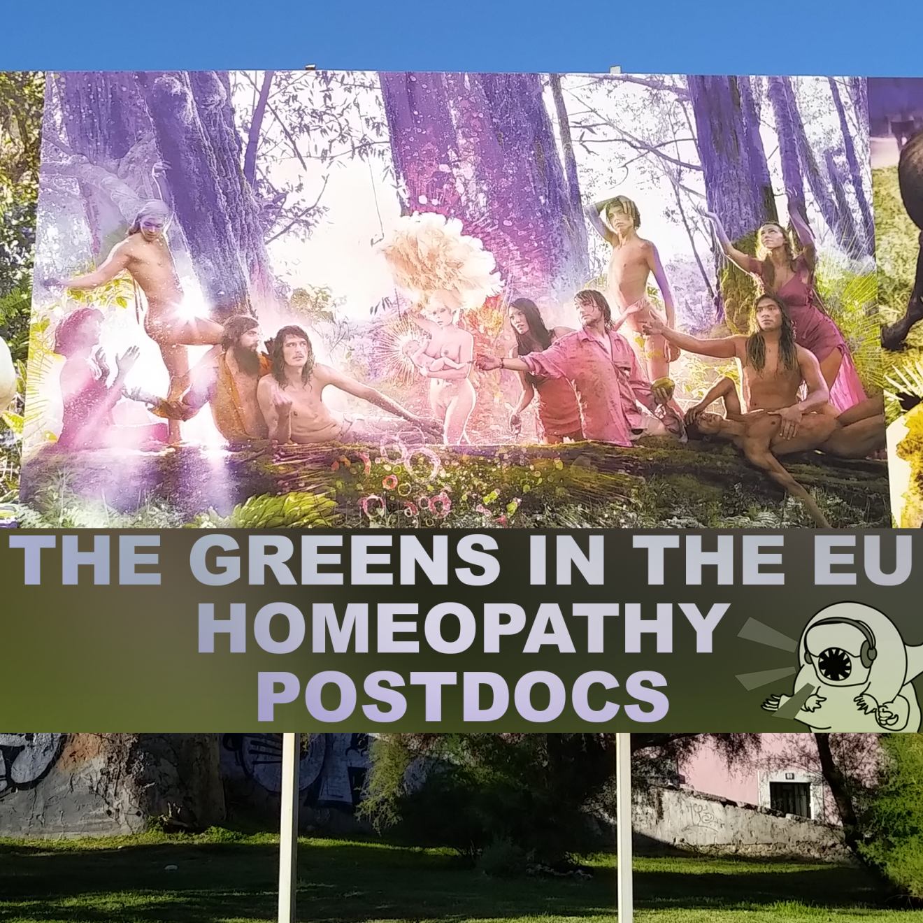 28 B&D: The Rise of the Greens in the EU, Homeopathy, & Postdocs